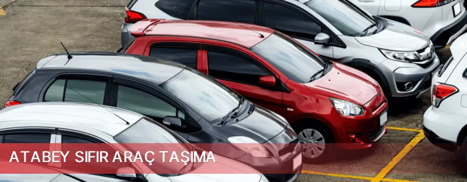 Atabey İlçemi Sıfır Araç Taşıma